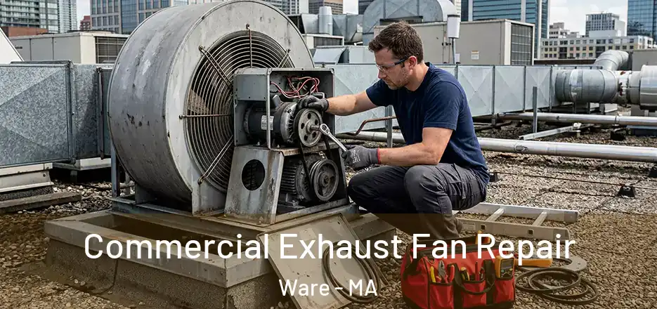 Commercial Exhaust Fan Repair Ware - MA